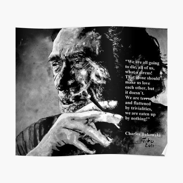 Charles Bukowski - black - quote Poster