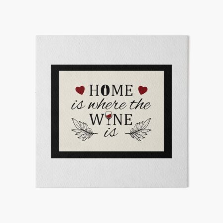 Aperçu de l'œuvre La maison est là où se trouve le vin créée et vendue par broadwaybandito.