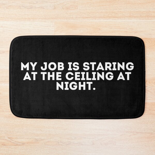 Item preview, My job is staring at the ceiling at night designed and sold by LivingOnce.