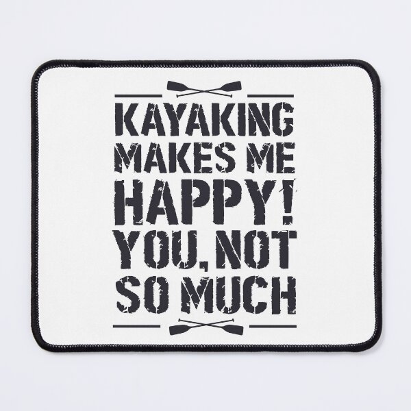 Item preview, Kayaking Makes Me Happy you not so much funny kayak designed and sold by Majesticoo.