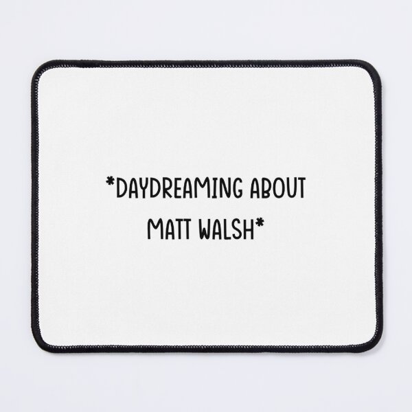 Item preview, Daydream about Matt Walsh - Matt Walsh designed and sold by SweetTeesTrashs.