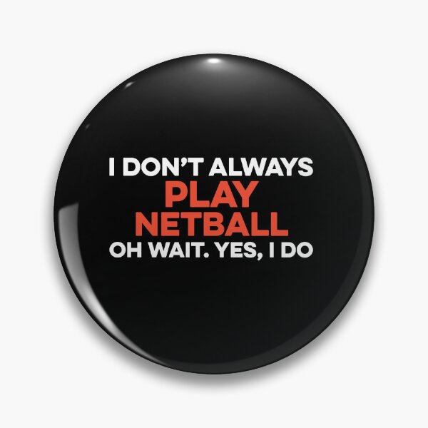 Item preview, I Don't Always Play Netball Oh Wait yes I Do designed and sold by TendyTees.