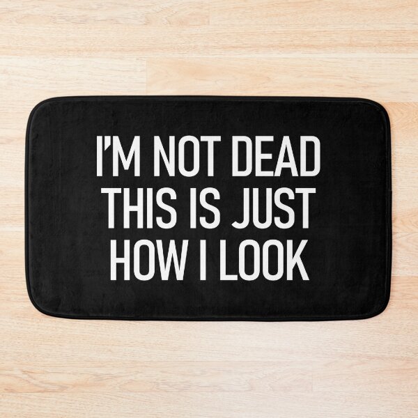 Item preview, I'm Not Dead This Is Just How I Look designed and sold by alloutshirts.
