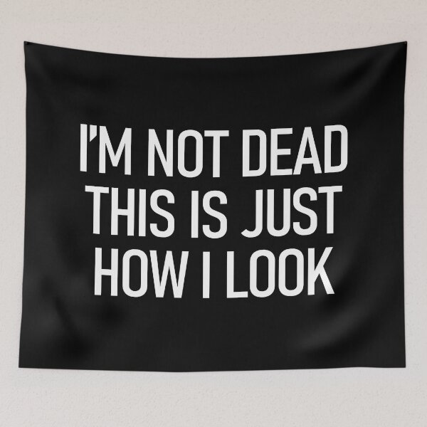 Item preview, I'm Not Dead This Is Just How I Look designed and sold by alloutshirts.