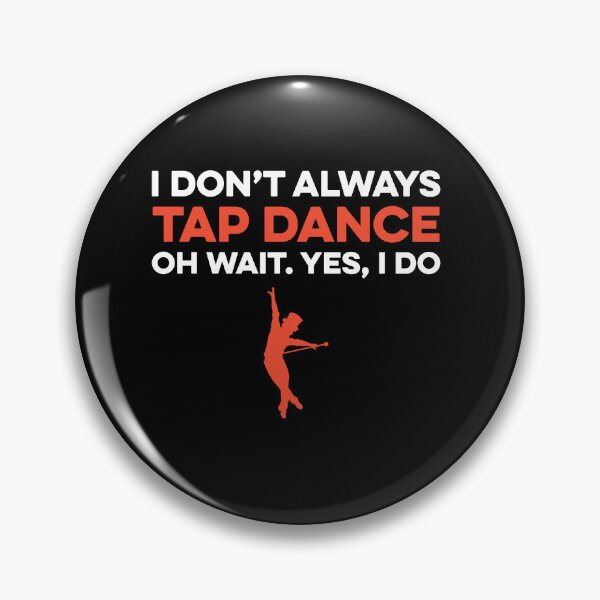 Item preview, I Don't Always Tap Dance Oh Wait yes I Do designed and sold by TendyTees.