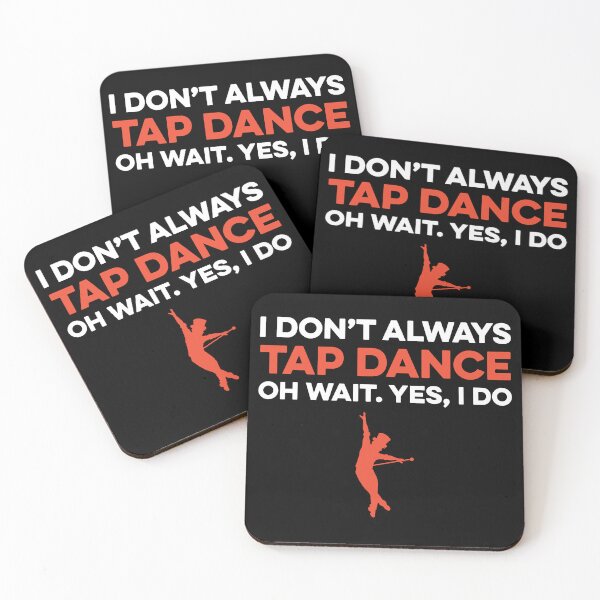 Item preview, I Don't Always Tap Dance Oh Wait yes I Do designed and sold by TendyTees.