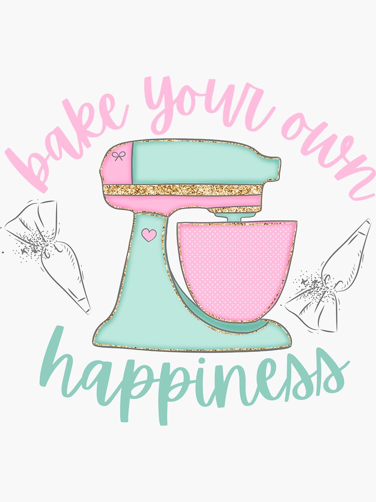 "bake your own happiness" Sticker for Sale by ahlemamre Redbubble