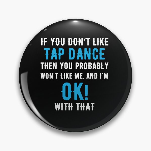 Item preview, If you Dont Like Tap Dance then you Probably won't Like me designed and sold by TendyTees.