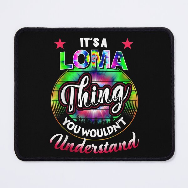 Item preview, It's A Loma Thing Tie Dye Loma Name  designed and sold by scirarmav.