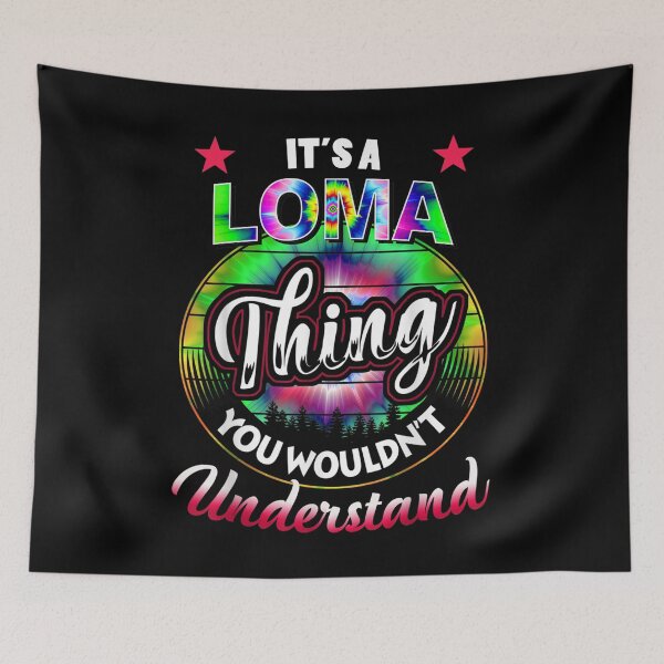 Item preview, It's A Loma Thing Tie Dye Loma Name  designed and sold by scirarmav.
