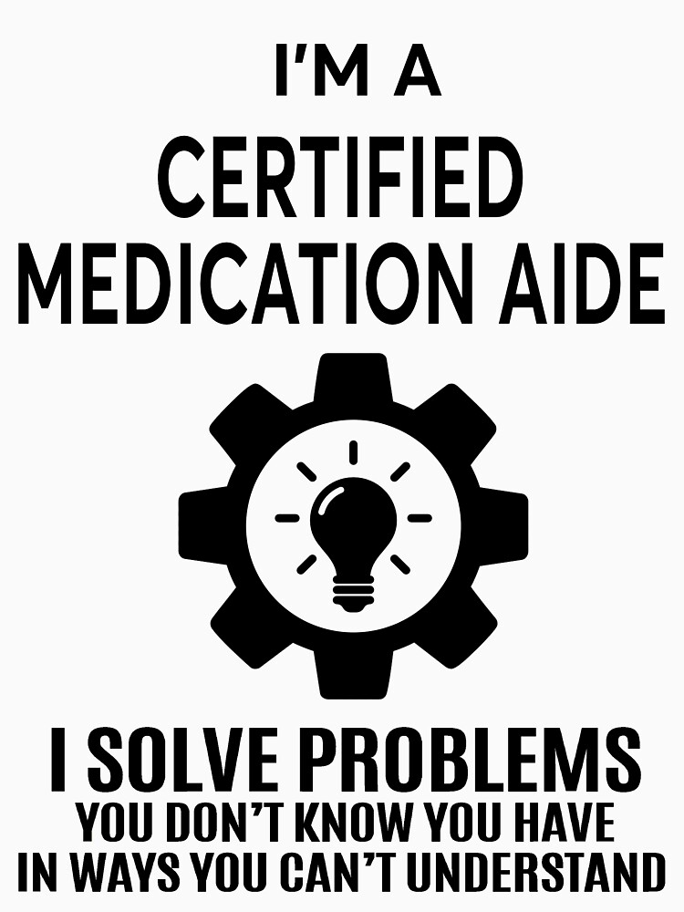 "CERTIFIED MEDICATION AIDE NICE DESIGN 2017" Tshirt for Sale by