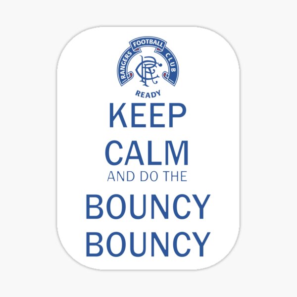 "Keep Calm and do the Bouncy Bouncy! Rangers Fan Art Work, Football Fan