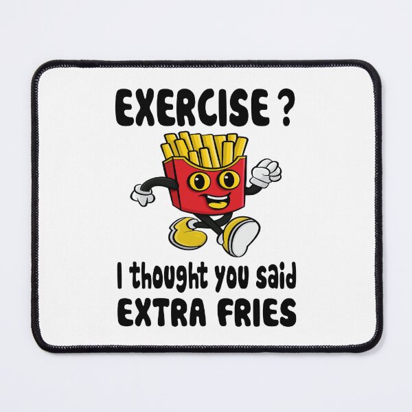Item preview, Exercise? I Thought You Said Extra Fries designed and sold by nikolaj1301.