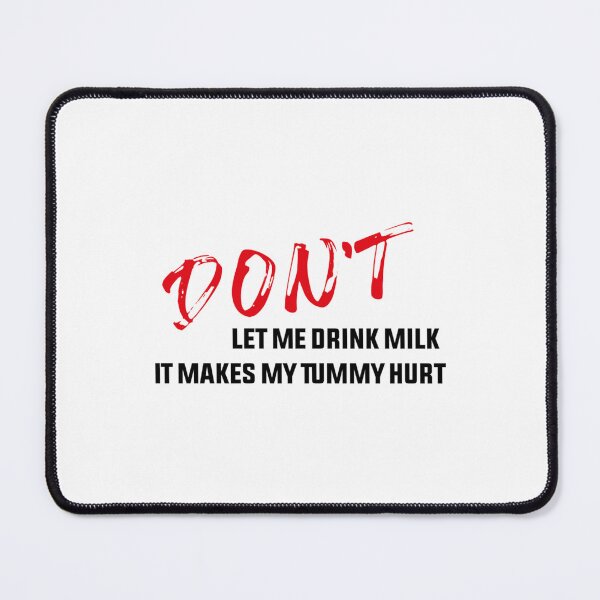 Item preview, Don_t let me drink milk it makes my tummy hurt   (8) designed and sold by LakeviewCo.