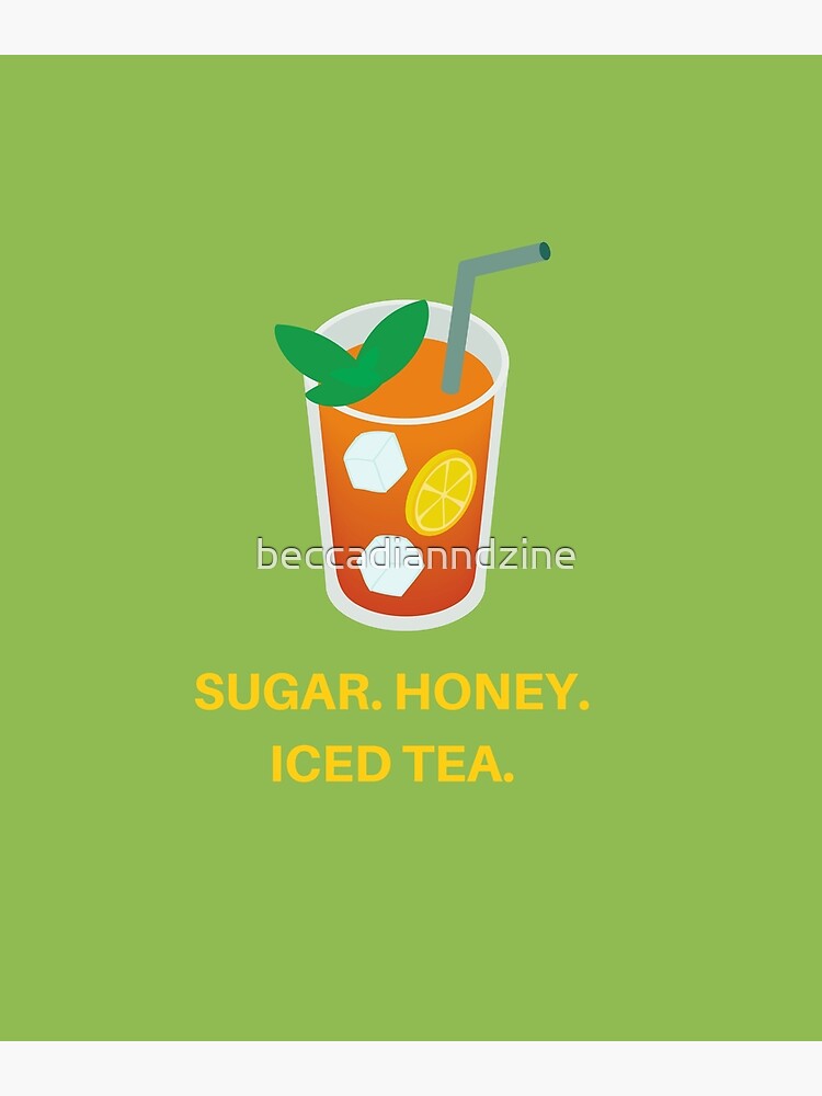 "SUGAR, HONEY, ICED TEA" Poster for Sale by beccadianndzine Redbubble