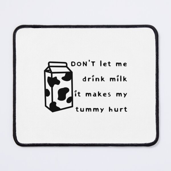 Item preview, don_t let me drink milk it makes my tummy hurt   designed and sold by LakeviewCo.