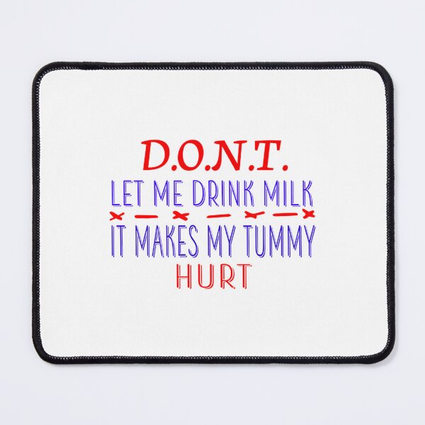 Item preview, Don_t Let Me Drink Milk It Makes My Tummy Hurt - Milk Makes My Tummy Hurt - My Tummy Hurt  (4) designed and sold by LakeviewCo.