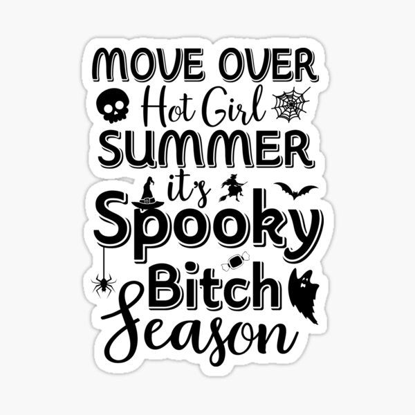 "MOVE OVER HOT GIRL SUMMER IT'S SPOOKY BITCH SEASON" Sticker for Sale