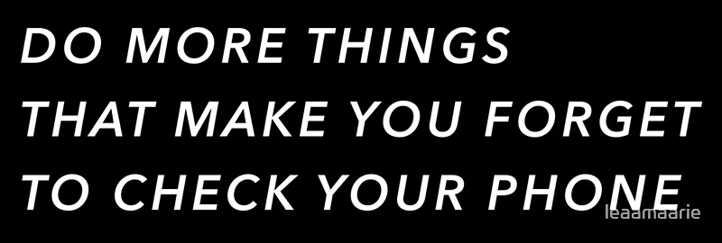 Thingerverse. Do more things that make you forget to check your Phone. Make you forget. Check your Phone. Do more перевод.