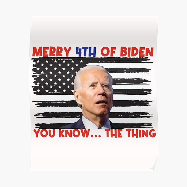 Funny Meme Merry 4th Of Biden You Know The Thing 4th Of July Poster