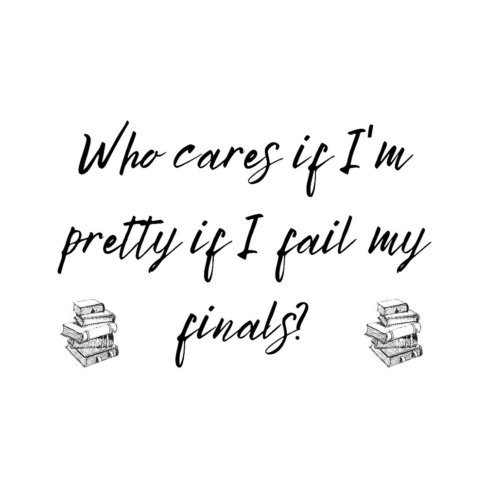 who-cares-if-i-m-pretty-if-i-fail-my-finals-by-glowing-glo-redbubble