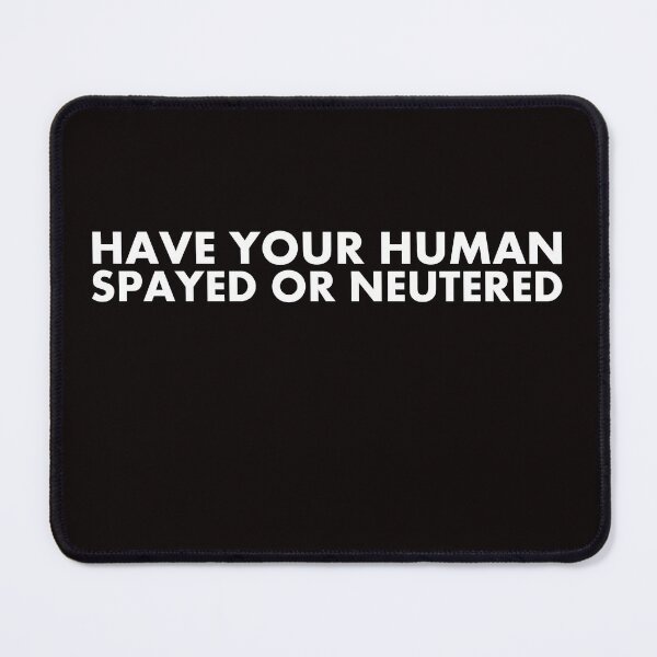 Item preview, Spay or Neuter your Humans designed and sold by GnomeEnthusiast.