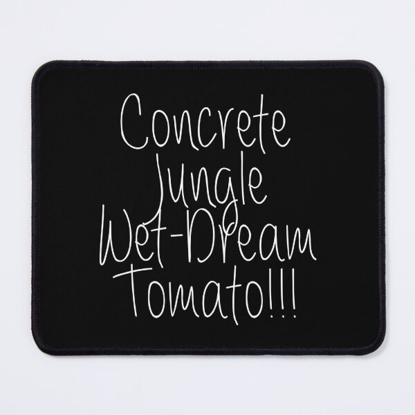 Item preview, Concrete Jungle Wet Dream Tomato Funny Lyrics designed and sold by PunnyLyrics.