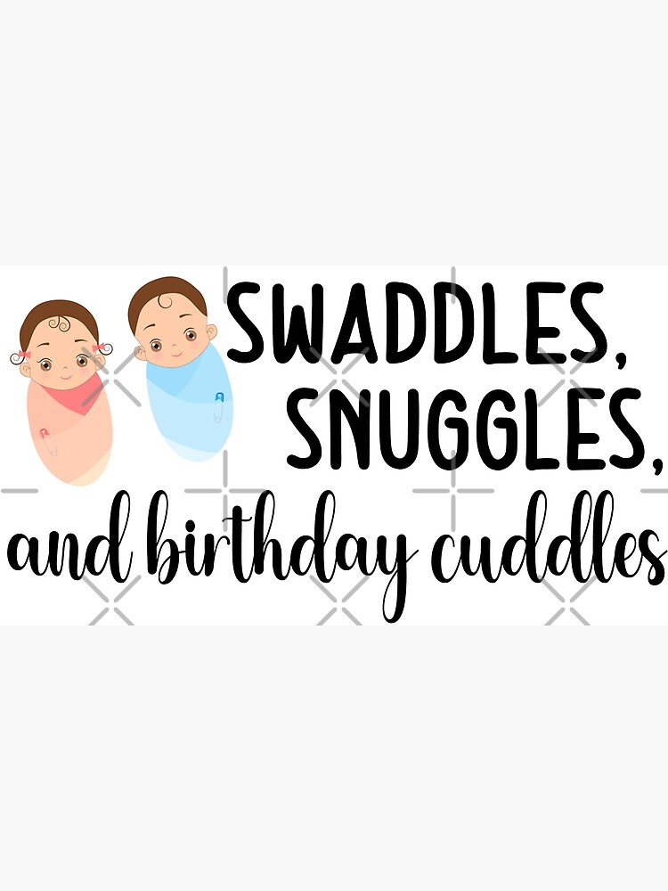 swaddles-snuggles-and-birthday-cuddles-poster-for-sale-by-zineday