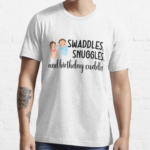 "swaddles, snuggles, and birthday cuddles" Tshirt for Sale by zineday
