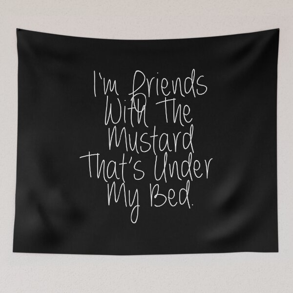 Item preview, I'm friends With The Mustard Thats Under My Bed Funny Lyrics designed and sold by PunnyLyrics.