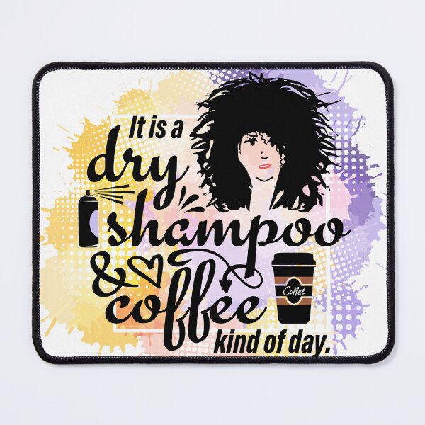 Item preview, It is a dry shampoo and coffee kind of day. designed and sold by PCStudio57.