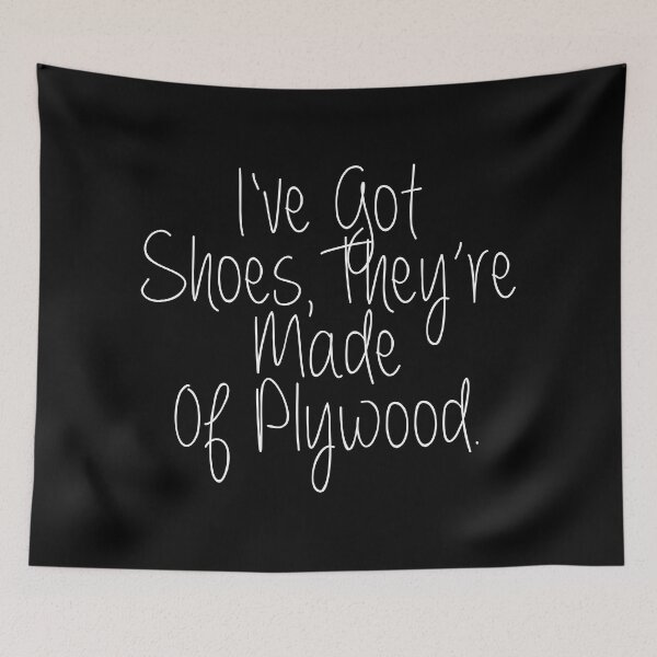 Item preview, I've Got Shoes They're Made Of Plywood Funny Lyrics designed and sold by PunnyLyrics.