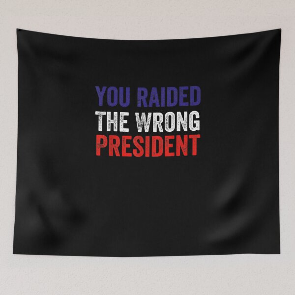 Item preview, Trump You Raided The Wrong President  designed and sold by RonniePotter78.