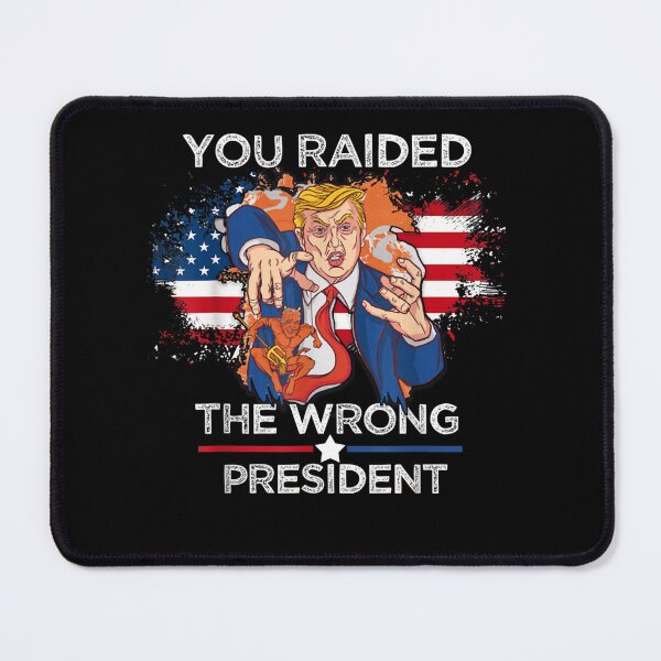 Item preview, Trump You Raided The Wrong President Flag America Pro Trump  designed and sold by RonniePotter78.