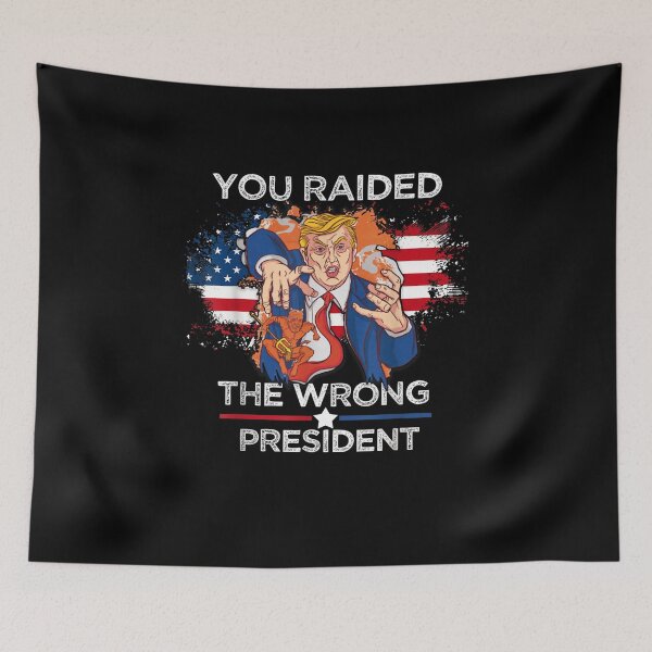 Item preview, Trump You Raided The Wrong President Flag America Pro Trump  designed and sold by RonniePotter78.