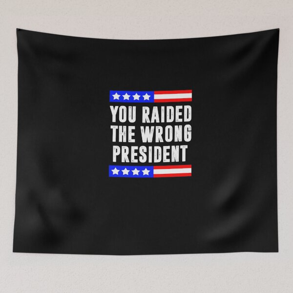 Item preview, Trump You Raided The Wrong President Flag America Pro Trump designed and sold by RonniePotter78.