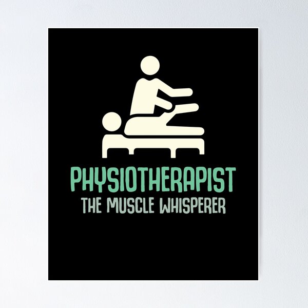 Physiotherapist The Muscle Whisperer Physical Therapist Physiotherapy Poster For Sale By Lenny 3804