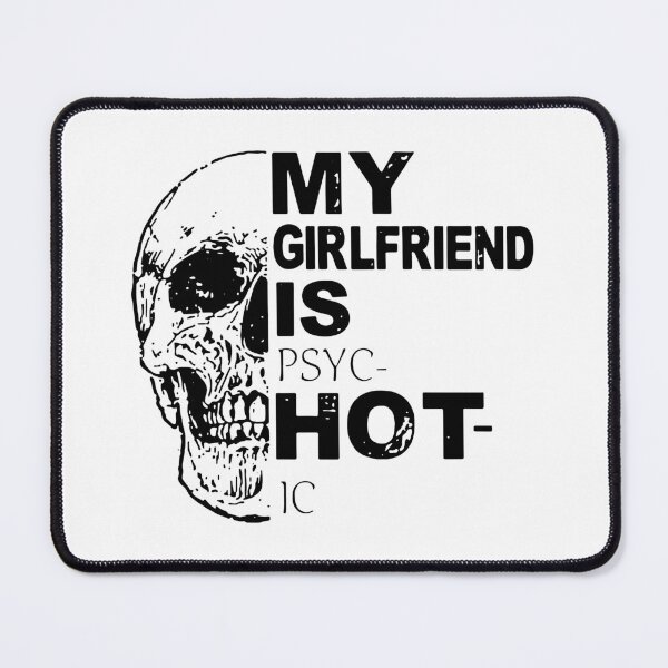 Item preview, My Girlfriend Is Hot Psychotic Goth Skull Funny designed and sold by ChristYoung90.