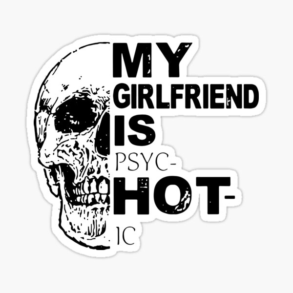 Item preview, My Girlfriend Is Hot Psychotic Goth Skull Funny designed and sold by ChristYoung90.