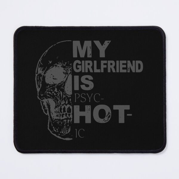 Item preview, My Girlfriend Is Hot Psychotic Goth Skull Funny designed and sold by ChristYoung90.