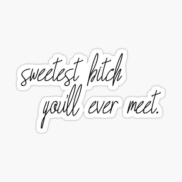 Sweetest Bitch You Ll Ever Meet Sticker For Sale By Pnkrose Redbubble