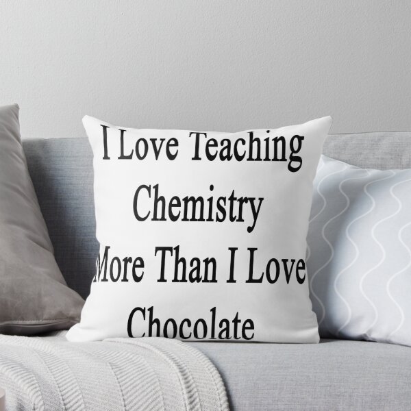 Item preview, I Love Teaching Chemistry More Than I Love Chocolate  designed and sold by supernova23.
