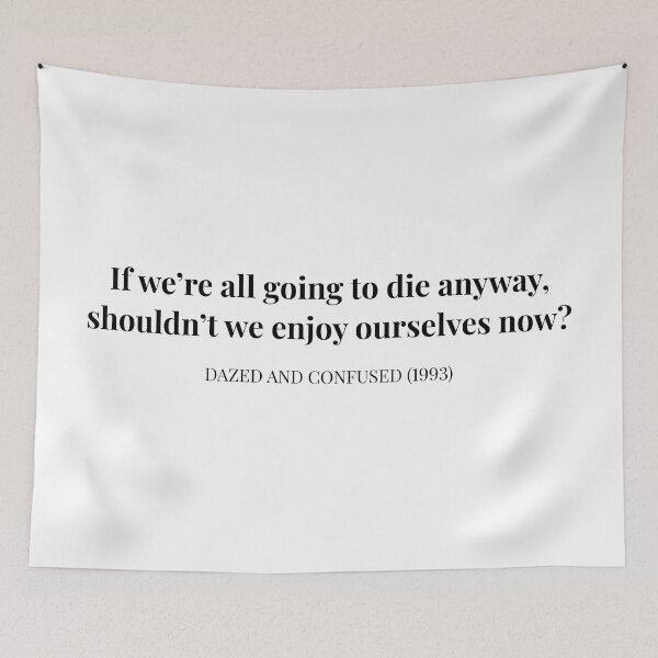 Item preview, Dazed and Confused (1993) Cynthia Movie Quote designed and sold by TamDigitalPrint.