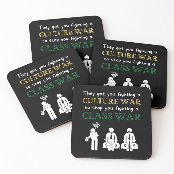 Item preview, They've Got You Fighting A Culture War To Stop You From Fighting A Class War designed and sold by MeaganMoo.