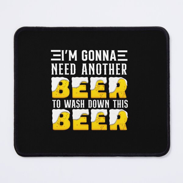 Item preview, I M GONNA NEED ANOTHER BEER TO WASH DOWN THIS BEER FUNNY designed and sold by sobriowslen.