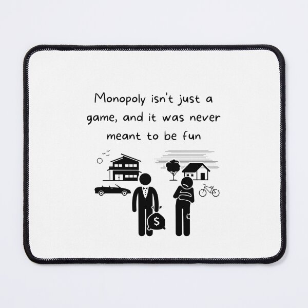 Item preview, Monopoly isn't just a game, and it was never meant to be fun designed and sold by MeaganMoo.