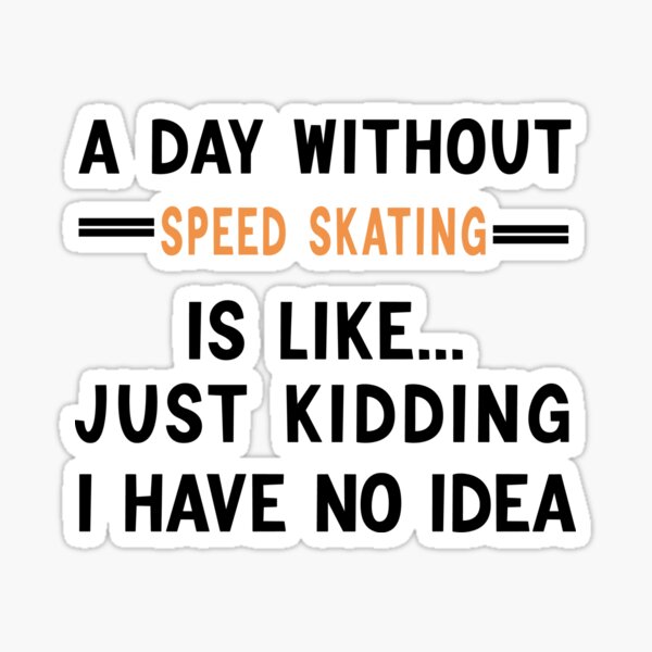 Item preview, A Day Without Speed Skating, Funny Skating, Speed Skating Saying designed and sold by Aerial Addicts.