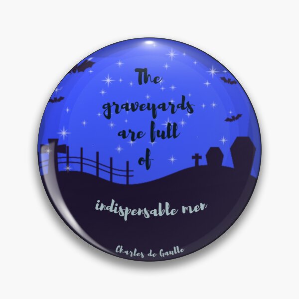 Item preview, The graveyards are full of indispensable men. Charles de Gaulle designed and sold by LifeWisdom.