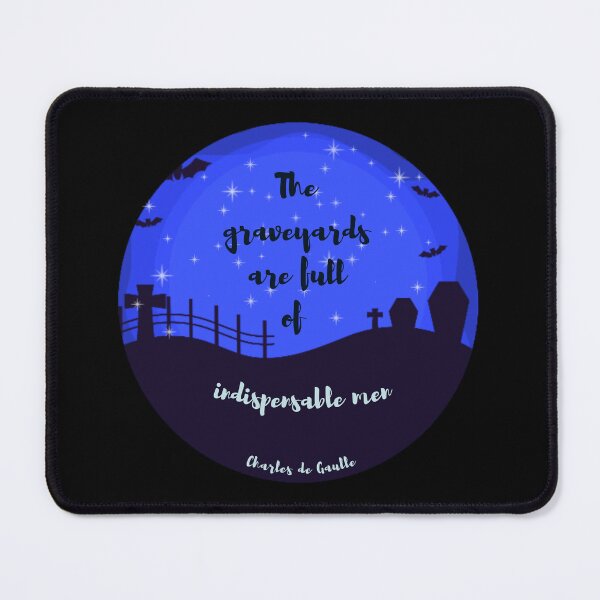Item preview, The graveyards are full of indispensable men. Charles de Gaulle designed and sold by LifeWisdom.