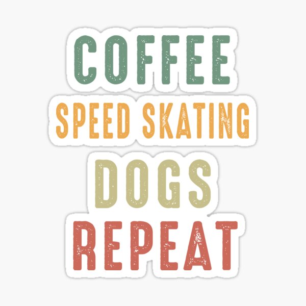 Item preview, Coffee Speed Skating Dogs Repeat, Funny Skating, Speed Skating Saying designed and sold by Aerial Addicts.